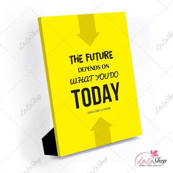 Tranh để bàn the future depends on what you do today