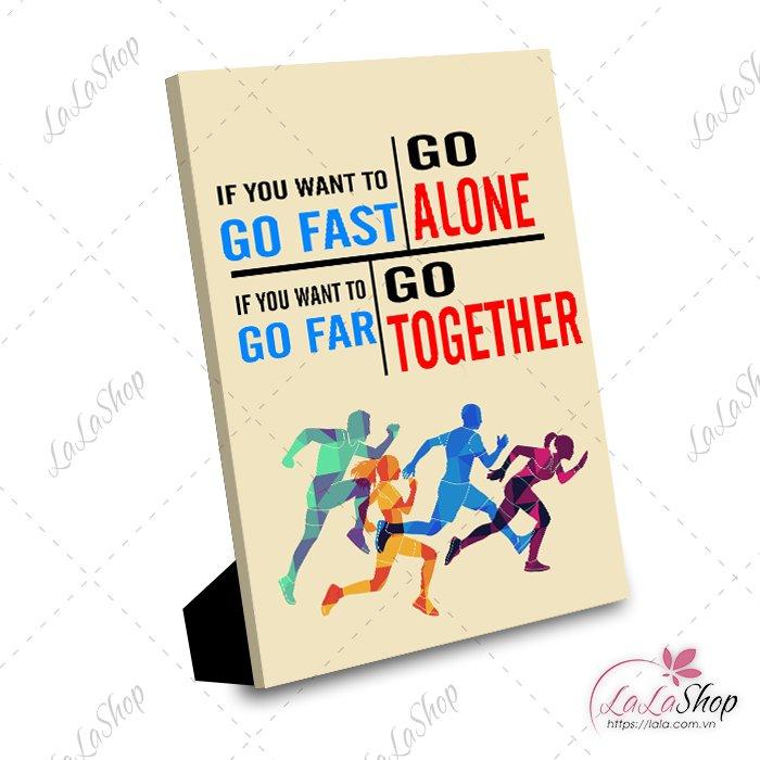 Tranh để bàn if you want to go fast go alone