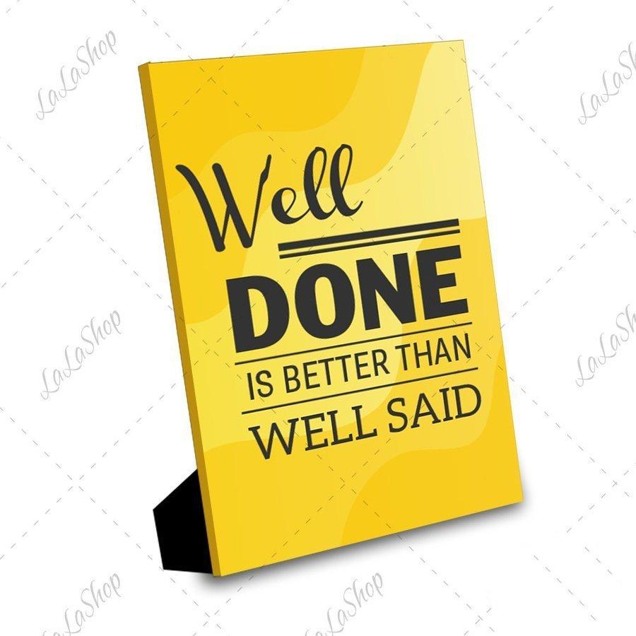 Tranh Để Bàn Well Done Is Better Than Well Said Gỗ