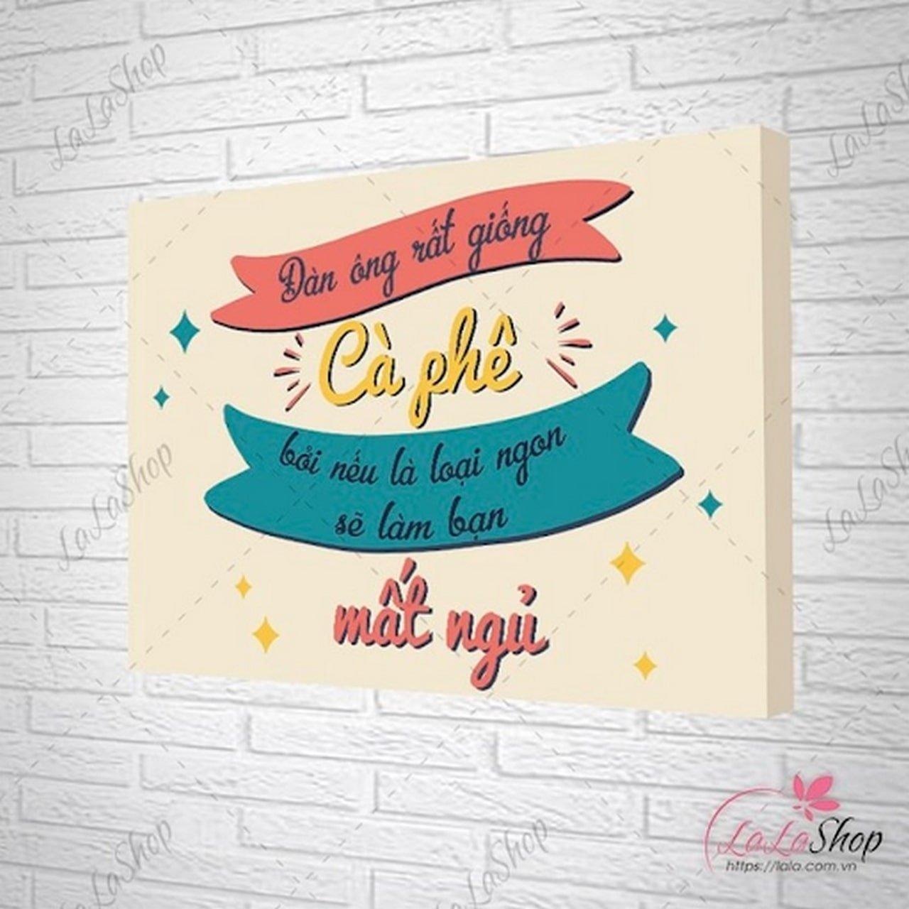 Tranh slogan quán cafe - Mẫu tranh Slogan đàn ông rất giống cafe