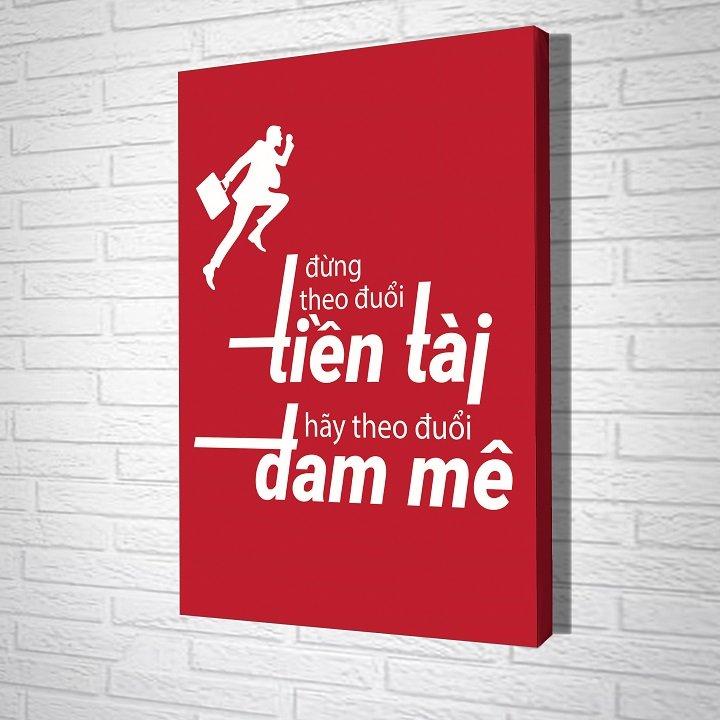 Tranh treo tường Đừng theo đuổi tiền tài hãy theo đuổi đam mê