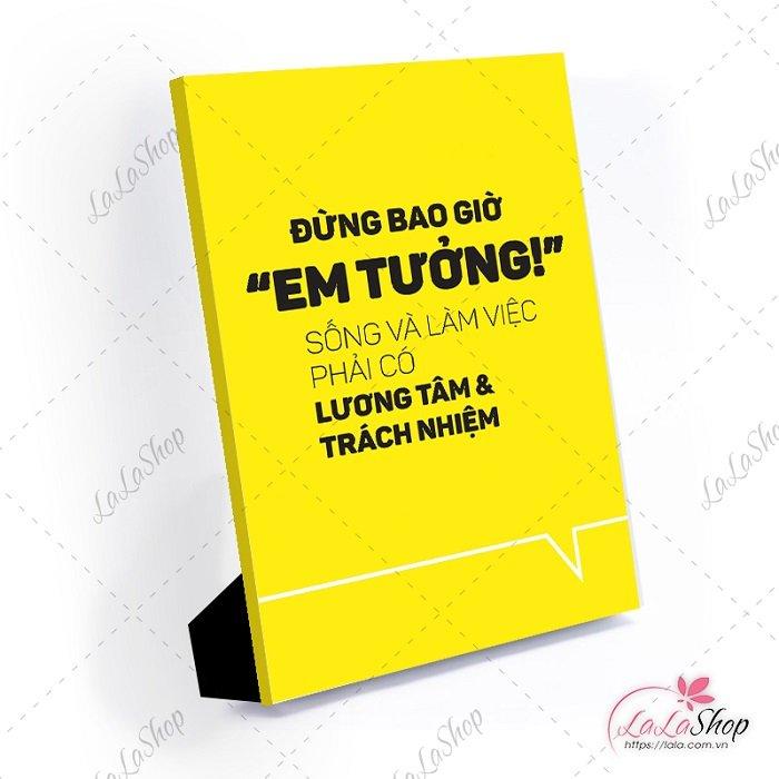 Tranh để bàn đừng bao giờ em tưởng sống và làm việc phải có lương tâm và trách nhiệm