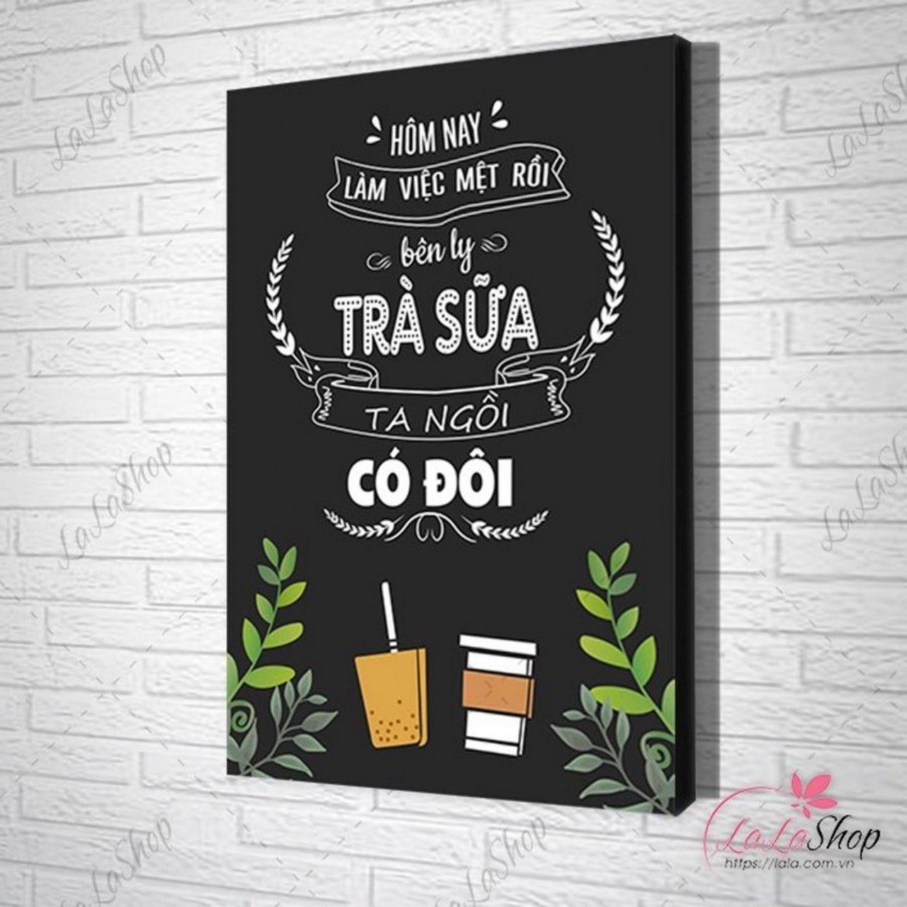 Mẫu tranh slogan quán cafe - Mẫu tranh Hôm nay làm việc mệt rồi, bên ly trà sữa ta ngồi có đôi