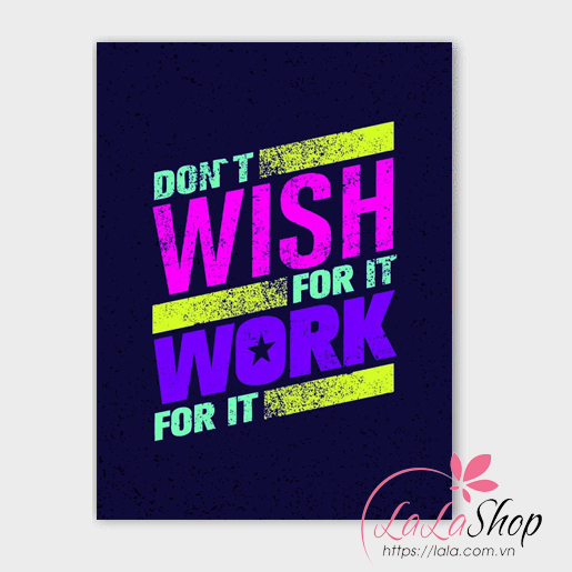 Tranh treo tường Don't wish for it work for it